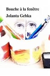Book cover of Bouche à la fenêtre by Jolanta Gebka