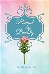 Book cover of Bound By Beauty by Ruby Blackburn