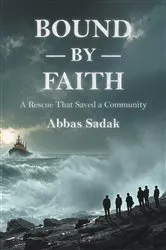 Book cover of Bound by Faith A Rescue That Saved a Community by Abbas Sadak