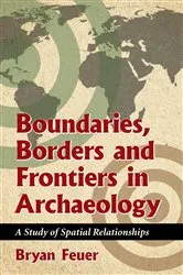 Book cover of Boundaries, Borders and Frontiers in Archaeology by Bryan Feuer
