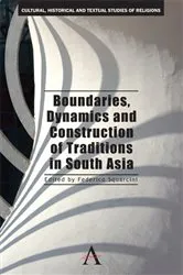 Book cover of Boundaries, Dynamics and Construction of Traditions in South Asia by Federico Squarcini