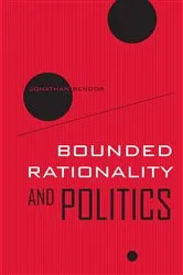 Book cover of Bounded Rationality and Politics by Jonathan Bendor