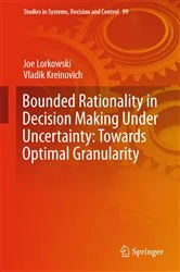 Book cover of Bounded Rationality in Decision Making Under Uncertainty: Towards Optimal Granularity by Joe Lorkowski