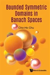 Book cover of Bounded Symmetric Domains In Banach Spaces by Cho-ho Chu