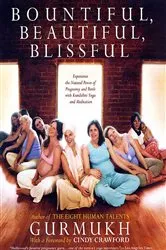 Book cover of Bountiful, Beautiful, Blissful by Gurmukh Kaur Khalsa