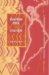 Book cover of Bourbon Peru 1750-1824 by John Fisher
