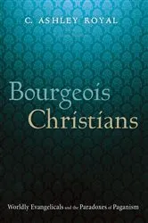 Book cover of Bourgeois Christians by C. Ashley Royal
