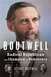 Book cover of Boutwell: Radical Republican and Champion of Democracy by Jeffrey Boutwell