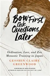 Book cover of Bow First, Ask Questions Later by Gesshin  Claire Greenwood