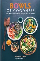 Book cover of Bowls of Goodness: Vibrant Vegetarian Recipes Full of Nourishment by Nina Olsson