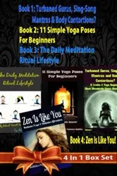 Book cover of Box Set 4 In 1: 11 Truths A Yoga Beginner Must Know About Volume 1 + 11 Simple Yoga Poses For Beginners + Daily Meditation Ritual + Zen Is Like You (Poem A Day & Affirmation Book): Master Success & Inner Peace by Juliana Baldec