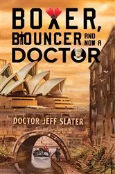 Book cover of Boxer, Bouncer and Now a Doctor by Doctor Jeff Slater