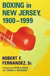 Book cover of Boxing in New Jersey, 1900-1999 by Fernandez, Robert F., Sr.