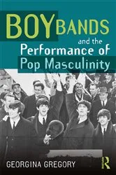 Book cover of Boy Bands and the Performance of Pop Masculinity by Georgina Gregory