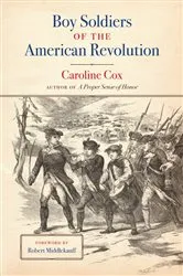 Book cover of Boy Soldiers of the American Revolution by Caroline Cox