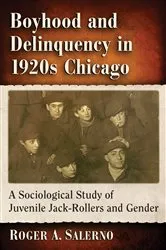 Book cover of Boyhood and Delinquency in 1920s Chicago by Roger A. Salerno