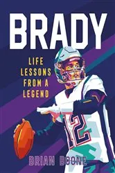 Book cover of Brady: Life Lessons From a Legend by Brian Boone