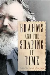 Book cover of Brahms and the Shaping of Time by Scott Murphy