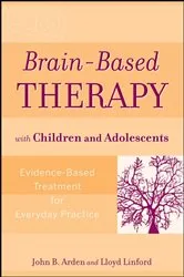 Book cover of Brain-Based Therapy with Children and Adolescents by John B. Arden