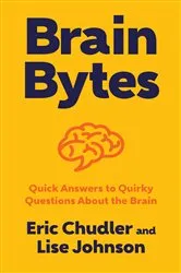Book cover of Brain Bytes: Quick Answers to Quirky Questions About the Brain by Eric Chudler