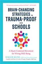 Book cover of Brain-Changing Strategies to Trauma-Proof Our Schools by Maggie Kline