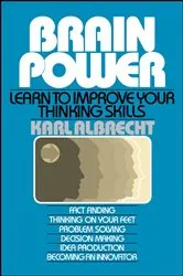 Book cover of Brain Power: Learn to Improve Your Thinking Skills by Karl Albrecht