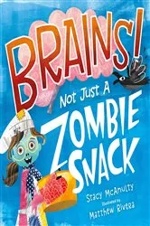 Book cover of Brains! Not Just a Zombie Snack by Stacy McAnulty