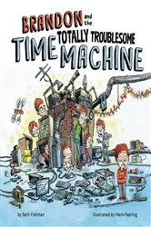 Book cover of Brandon and the Totally Troublesome Time Machine by Seth Fishman