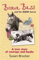 Book cover of Brave Bess and the ANZAC Horses by Susan Brocker