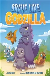 Book cover of Brave Like Godzilla by Charlie Moon