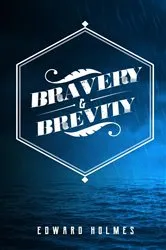 Book cover of Bravery & Brevity by Edward L Holmes
