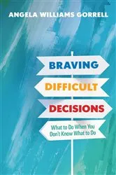 Book cover of Braving Difficult Decisions by Angela Williams Gorrell