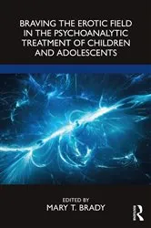 Book cover of Braving the Erotic Field in the Psychoanalytic Treatment of Children and Adolescents by Mary Brady