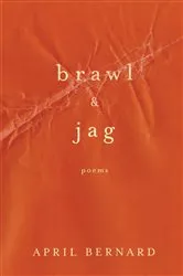 Book cover of Brawl & Jag: Poems by April Bernard