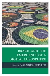 Book cover of Brazil and the Emergence of a Digital Lusosphere by Valnora Leister