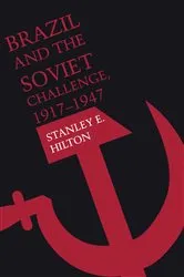 Book cover of Brazil and the Soviet Challenge, 1917–1947 by Stanley E. Hilton