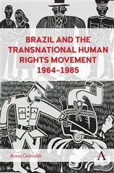 Book cover of Brazil and the Transnational Human Rights Movement, 1964-1985 by Anna Grimaldi