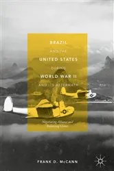 Book cover of Brazil and the United States during World War II and Its Aftermath by Frank D. McCann