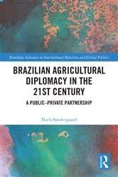 Book cover of Brazilian Agricultural Diplomacy in the 21st Century by Niels Søndergaard