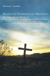 Book cover of Brazilian Evangelical Missions in the Arab World by Edward L. Smither