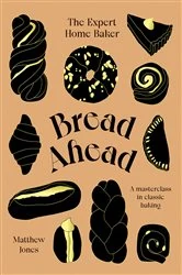 Book cover of Bread Ahead: The Expert Home Baker by Matthew Jones