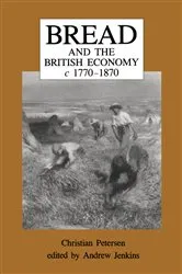 Book cover of Bread and the British Economy, 1770–1870 by Christian Petersen