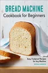Book cover of Bread Machine Cookbook for Beginners by Michelle Anderson