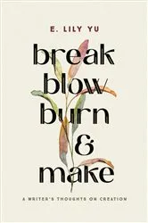Book cover of Break, Blow, Burn, and Make by E. Lily Yu