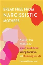 Book cover of Break Free from Narcissistic Mothers by Hannah Alderete