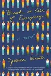 Book cover of Break in Case of Emergency by Jessica Winter