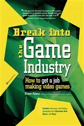 Book cover of Break Into The Game Industry: How to Get A Job Making Video Games by Ernest Adams