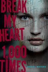 Book cover of Break My Heart 1,000 Times by Daniel Waters