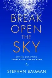 Book cover of Break Open the Sky by Stephan Bauman