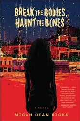 Book cover of Break The Bodies, Haunt The Bones by Micah Dean Hicks